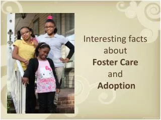I nteresting facts about Foster Care and Adoption