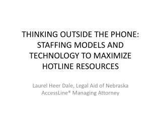 THINKING OUTSIDE THE PHONE: STAFFING MODELS AND TECHNOLOGY TO MAXIMIZE HOTLINE RESOURCES