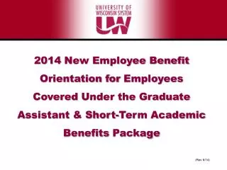 2014 New Employee Benefit Orientation for Employees Covered Under the Graduate Assistant &amp; Short-Term Academic