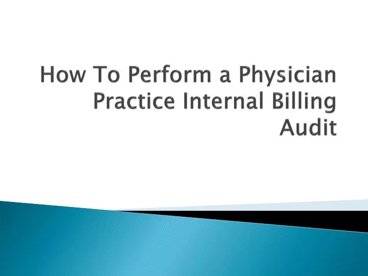 how to p erform a physician p ractice i nternal b illing a udit