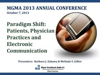 M GMA 2013 ANNUAL CONFERENCE October 7, 2013 Paradigm Shift: Patients, Physician Practices and Electronic Communicat