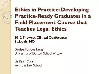 Ethics in Practice: Developing Practice -Ready Graduates in a Field Placement Course that Teaches Legal Ethics