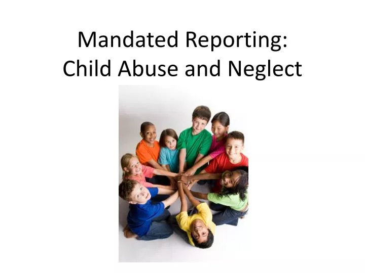 mandated reporting child abuse and neglect