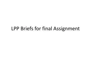 LPP Briefs for final Assignment