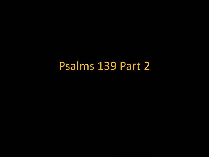 psalms 139 part 2