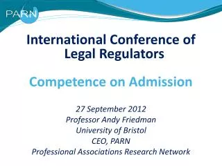International Conference of Legal Regulators Competence on Admission 27 September 2012 Professor Andy Friedman Universit