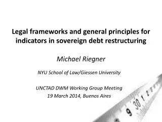 Legal frameworks and general principles for indicators in sovereign debt restructuring Michael Riegner