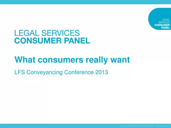 what consumers really want lfs conveyancing conference 2013