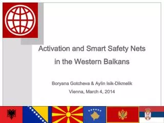 Activation and Smart Safety Nets in the Western Balkans Boryana Gotcheva &amp; Aylin Isik-Dikmelik Vienna , March 4,