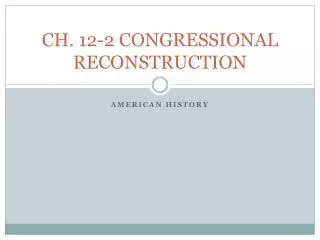 CH. 12-2 CONGRESSIONAL RECONSTRUCTION