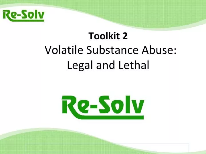 toolkit 2 volatile substance abuse legal and lethal
