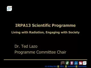 IRPA13 Scientific Programme Living with Radiation, Engaging with Society
