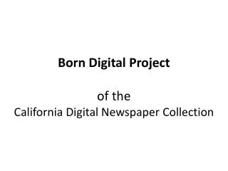 Born Digital Project of the California Digital Newspaper Collection