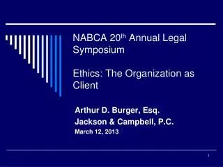 NABCA 20 th Annual Legal Symposium Ethics: The Organization as Client