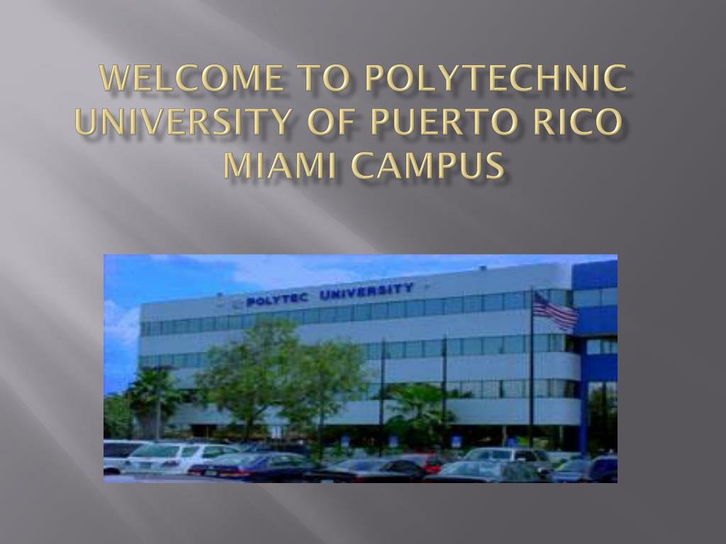 Ppt welcome to polytechnic university of puerto rico miami campus