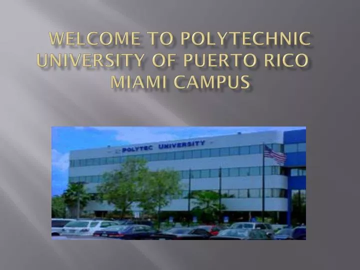 welcome to polytechnic university of puerto rico miami campus