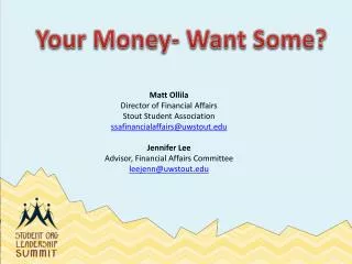 Matt Ollila Director of Financial Affairs Stout Student Association ssafinancialaffairs@uwstout.edu Jennifer Lee Advisor