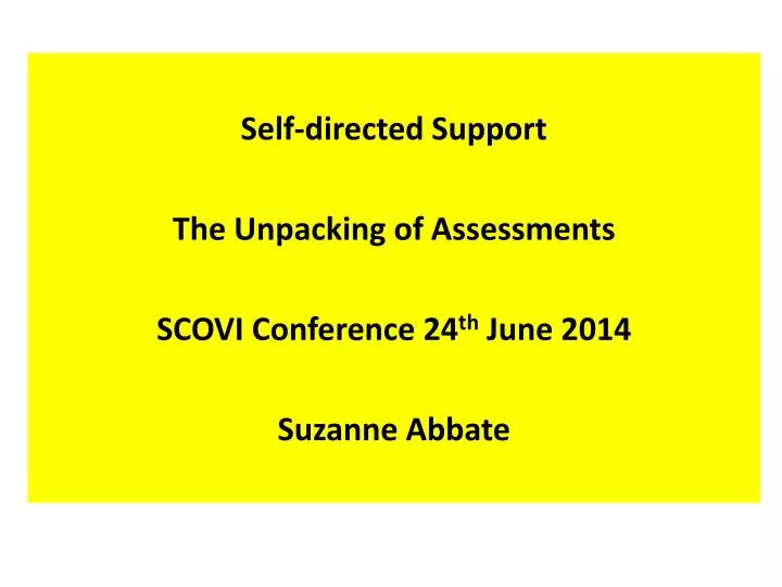 self directed support the unpacking of assessments scovi conference 24 th june 2014 suzanne abbate