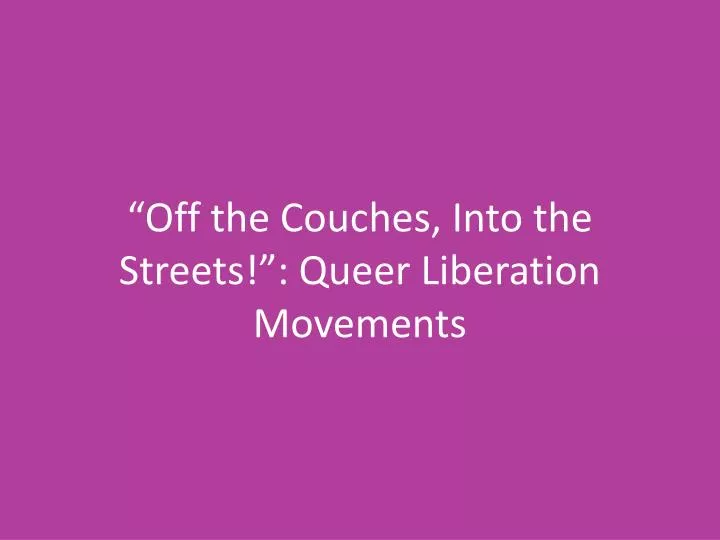 off the couches into the streets queer liberation movements