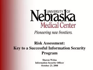 Risk Assessment: Key to a Successful Information Security Program Sharon Welna Information Security Officer October 23