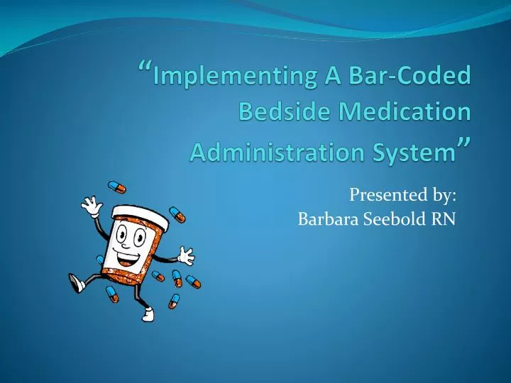 implementing a bar coded bedside medication administration system