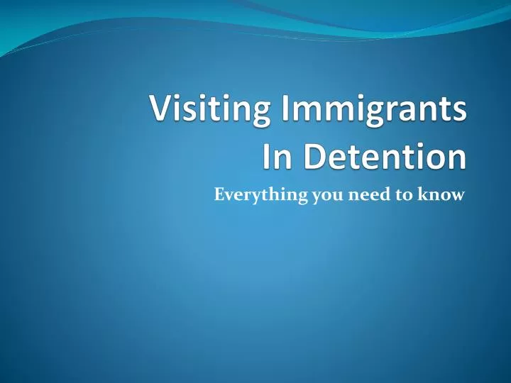 visiting immigrants in detention