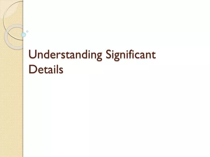 understanding significant details