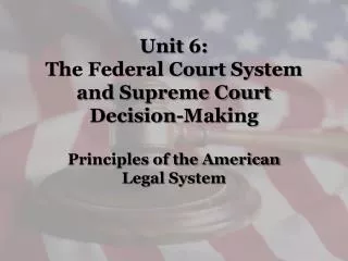 Unit 6: The Federal Court System and Supreme Court Decision-Making