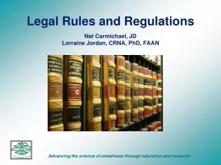 Legal Rules and Regulations Nat Carmichael, JD Lorraine Jordan, CRNA, PhD, FAAN