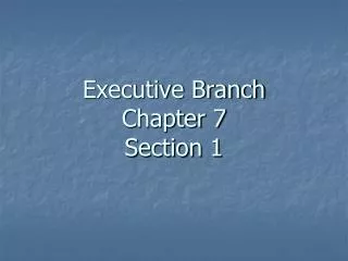 Executive Branch Chapter 7 Section 1