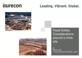 Road Safety Considerations around a mine site By Richard Jois Transport Mining and Safety Leader