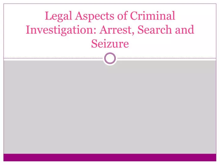 legal aspects of criminal investigation arrest search and seizure