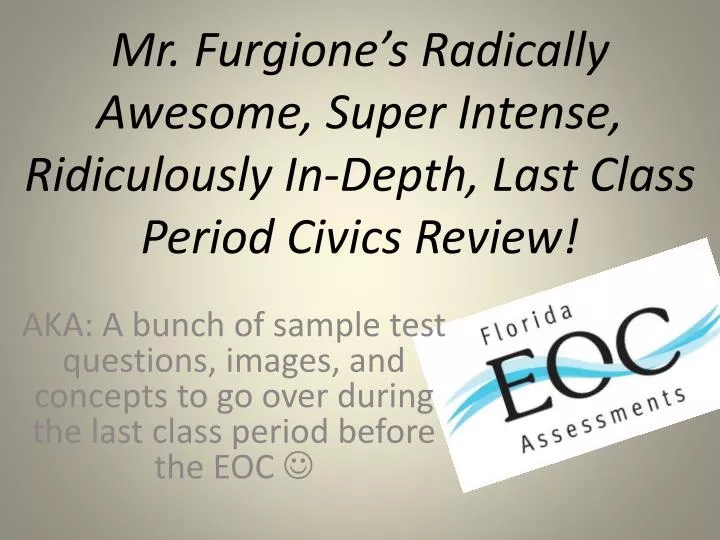 mr furgione s radically awesome super intense ridiculously in depth last class period civics review