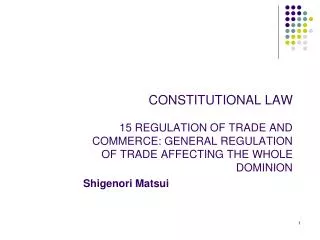 CONSTITUTIONAL LAW 15 REGULATION OF TRADE AND COMMERCE: GENERAL REGULATION OF TRADE AFFECTING THE WHOLE DOMINION
