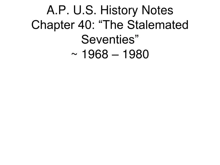 a p u s history notes chapter 40 the stalemated seventies 1968 1980