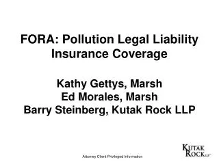 FORA: Pollution Legal Liability Insurance Coverage Kathy Gettys, Marsh Ed Morales, Marsh Barry Steinberg, Kutak Rock LLP