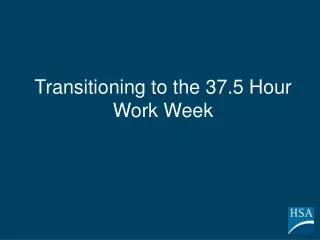 Transitioning to the 37.5 Hour Work Week