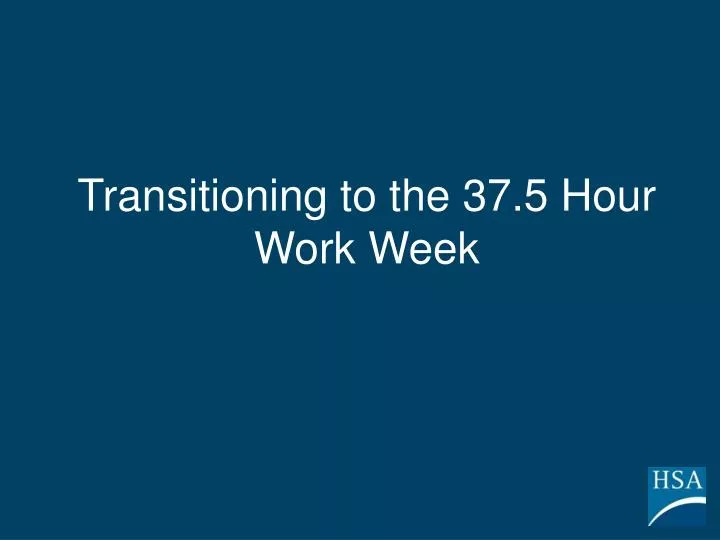 transitioning to the 37 5 hour work week
