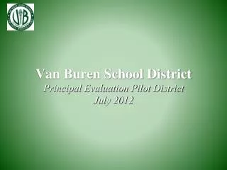 Van Buren School District Principal Evaluation Pilot District July 2012