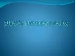 Ethics in pharmacy practice - slide 1