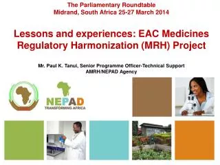 The Parliamentary Roundtable Midrand, South Africa 25-27 March 2014 Lessons and experiences: EAC Medicines Regulatory