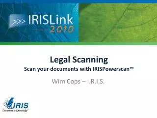 Legal Scanning Scan your documents with IRISPowerscan ™