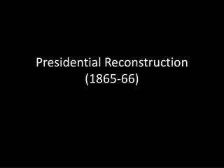 Presidential Reconstruction (1865-66)