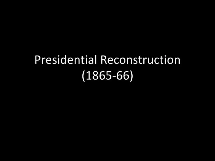 presidential reconstruction 1865 66