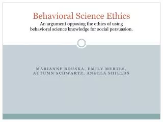 Behavioral Science Ethics An argument opposing the ethics of using behavioral science knowledge for social persuasion.
