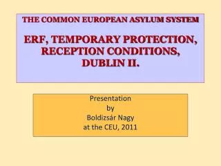 THE COMMON EUROPEAN ASYLUM SYSTEM ERF, TEMPORARY PROTECTION, RECEPTION CONDITIONS, DUBLIN II.