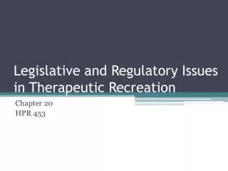Legislative and Regulatory Issues in Therapeutic Recreation