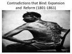 Contradictions that Bind: Expansion and Reform (1801-1861)