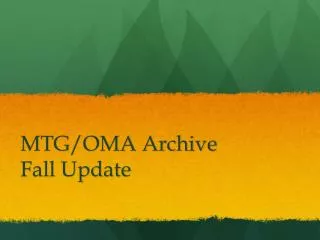 MTG/OMA Archive Fall Update