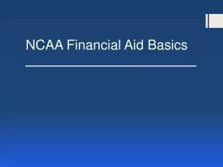 NCAA Financial Aid Basics _______________________________